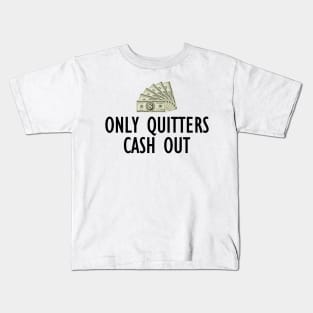 Only Quitters Cash Out Kids T-Shirt